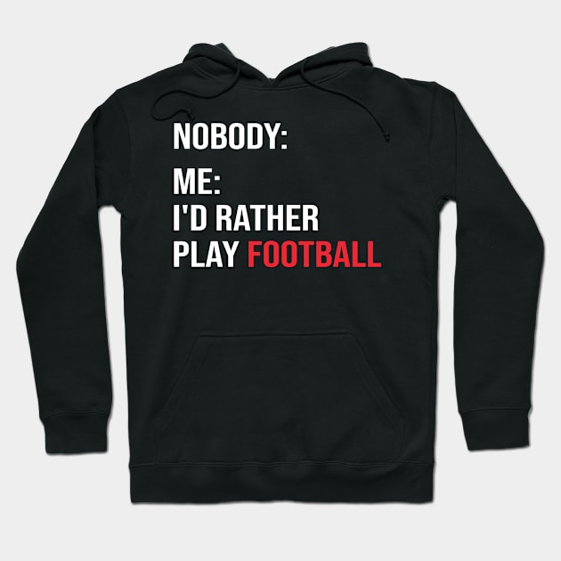 Funny Football Meme I'd Rather Play Football Hoodie by Anassein.os